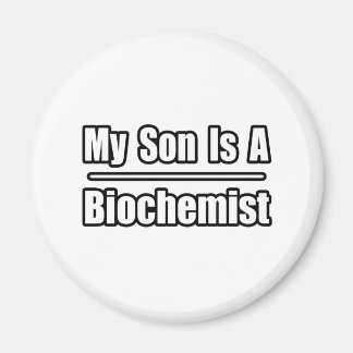 My Son Is A Biochemist Magnet