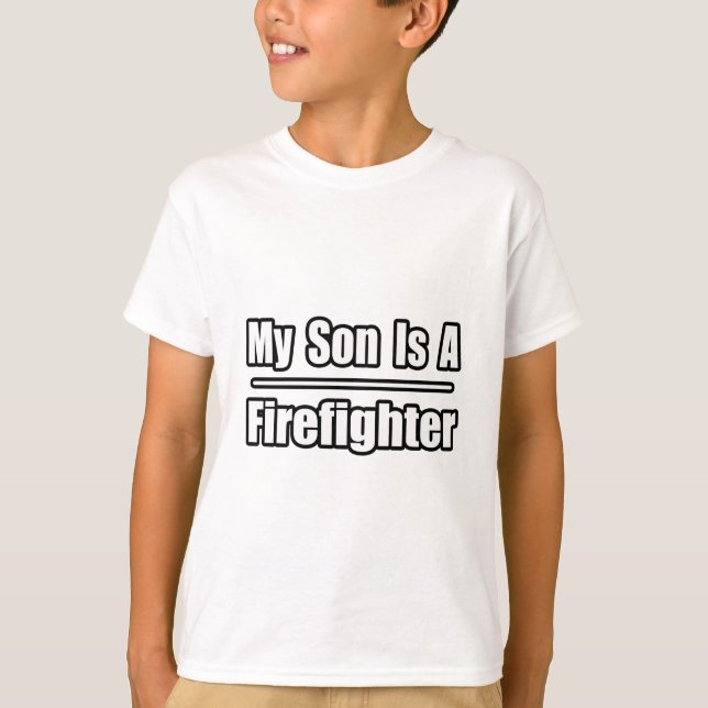 My Son Is A Firefighter T-Shirt (Front)