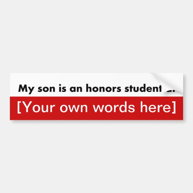 my-son-is-an-honours-student-at-template bumper sticker (Front)