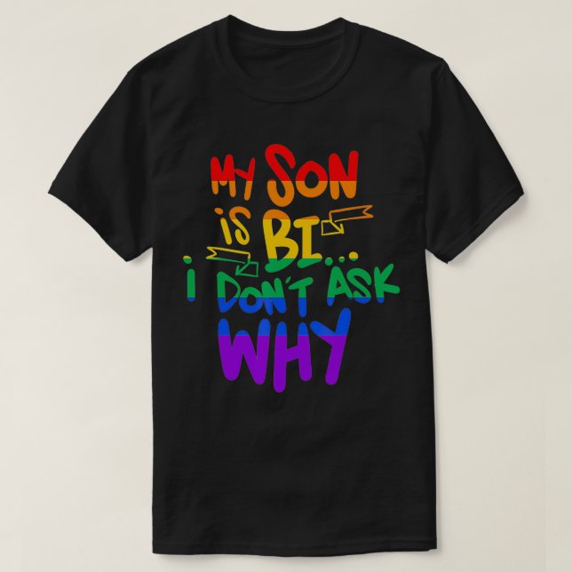 My Son Is Bi Don't Ask Gay Pride Mom Dad  T-Shirt (Design Front)