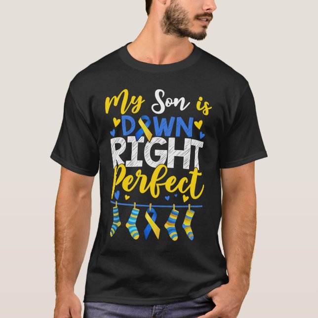 My Son Is Down Right Perfect Down Syndrome Day Awa T-Shirt (Front)