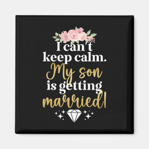 My Son Is Getting Married Mother Of The Groom Mum Magnet