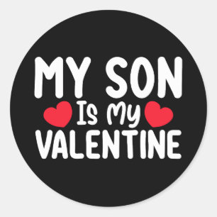My Son Is My Valentine Mum Dad Love Family Classic Round Sticker