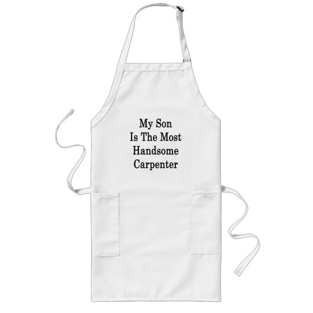 My Son Is The Most Handsome Carpenter Long Apron (Front)