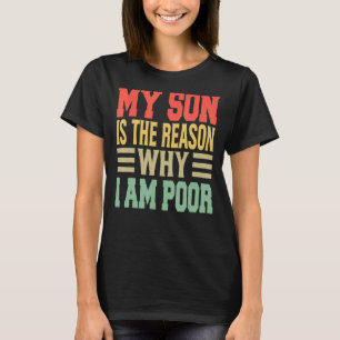 My Son Is The Reason Why I Am Poor Jokes 1 T-Shirt