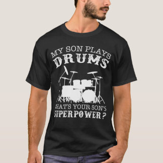 My son plays drums what's your superpower tee shir