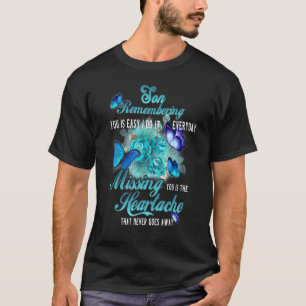 My Son Remembering You Is Easy Missing You Is The T-Shirt