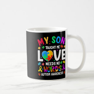 My Son Taught Me Love Needs No Words Autism For Mo Coffee Mug