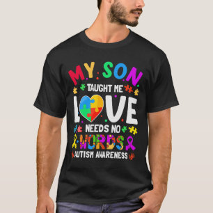My Son Taught Me Love Needs No Words Autism For Mo T-Shirt