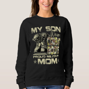 My Son Wears Combat Boots Proud Military Mum Sweatshirt
