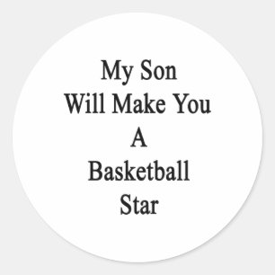 My Son Will Make You A Basketball Star  Classic Round Sticker