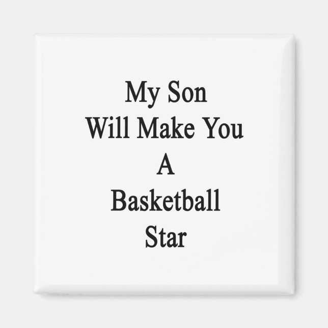 My Son Will Make You A Basketball Star  Magnet (Front)