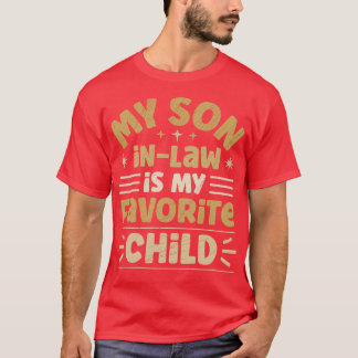 My Soninlaw is My Favourite Child 4 T-Shirt