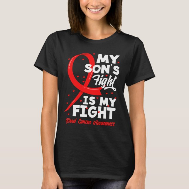 My Son's Fight Is My Fight Blood Cancer Awareness  T-Shirt (Front)