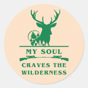 My Soul Craves the Wilderness   Deer Hunting Classic Round Sticker