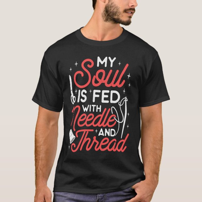 My Soul Is Fed With Needle And Thread Sewing Sewer T-Shirt (Front)
