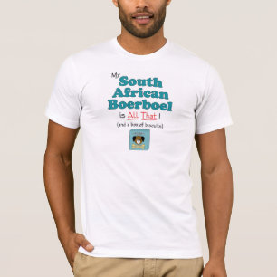 My South African Boerboel is All That! T-Shirt