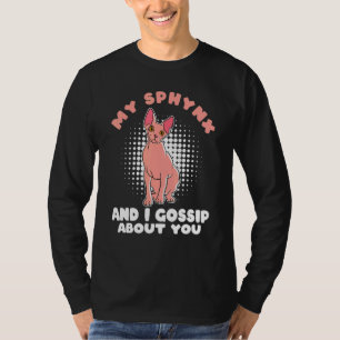 My Sphynx Cat And I Gossip About You Sphynx Cat T-Shirt