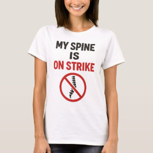 My Spine Is on Strike - Funny Back Pain Quote T-Shirt