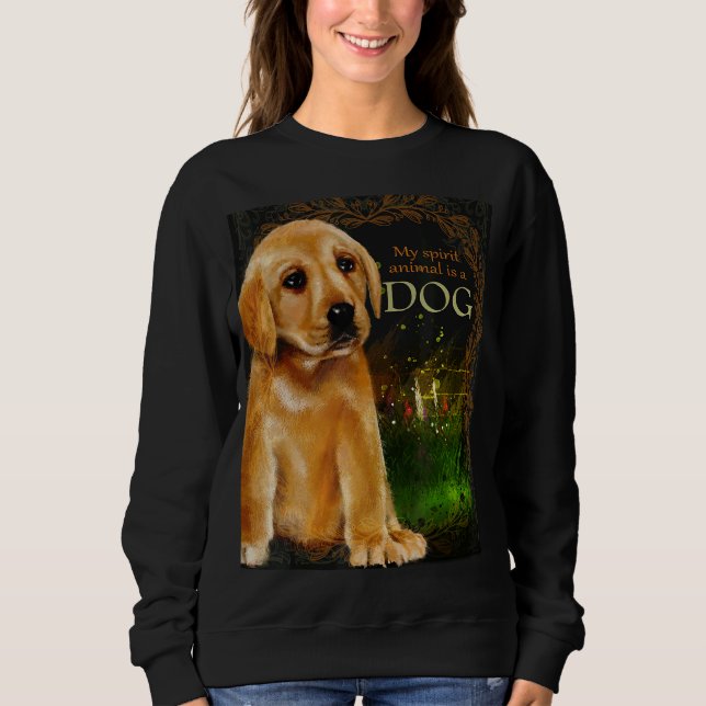 My Spirit Animal Is A Dog Canine  Enthusiast Sweatshirt (Front)
