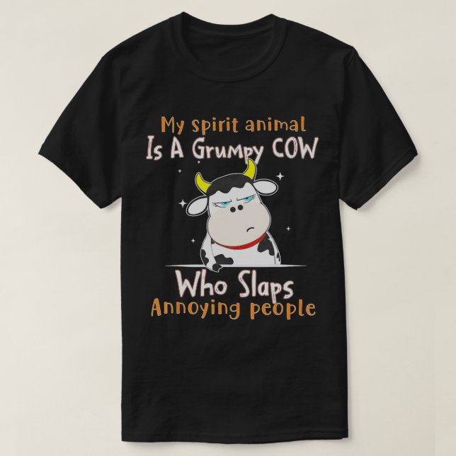 My Spirit Animal Is A Grumpy Cow Who Slaps Annoyin T-Shirt (Design Front)