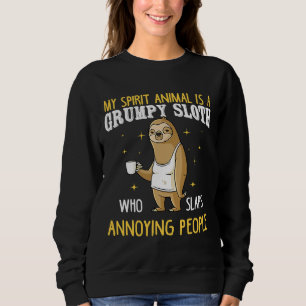 My Spirit Animal Is A Grumpy Sloth Who Slaps Peopl Sweatshirt