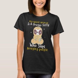 My Spirit Animal Is A Grumpy Sloth Who Slaps Peopl T-Shirt