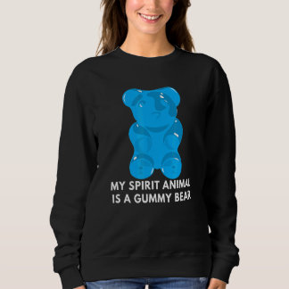 My Spirit Animal Is A Gummy Bear  Candy Sweatshirt