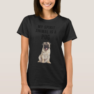 My Spirit Animal is a Pug T-Shirt