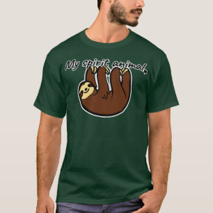 My spirit animal is a sloth T-Shirt