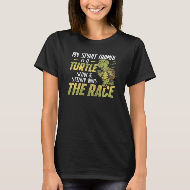 My Spirit Animal Is A Turtle Slow & Steady Wins Ru T-Shirt (Front)
