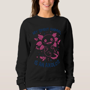 My Spirit Animal Is An Axolotl Amphibian Mexican S Sweatshirt