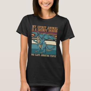 my spirit animal is grumpy dragon who slaps annoyi T-Shirt