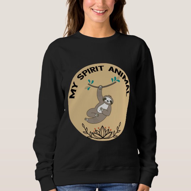 My Spirit Animal Is Sloth Sweatshirt (Front)