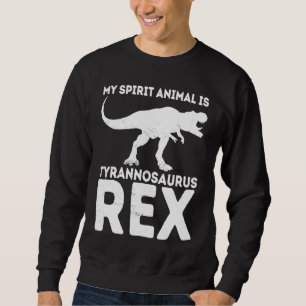 My Spirit Animal Is Tyrannosaurus Rex Dinosaur Sweatshirt