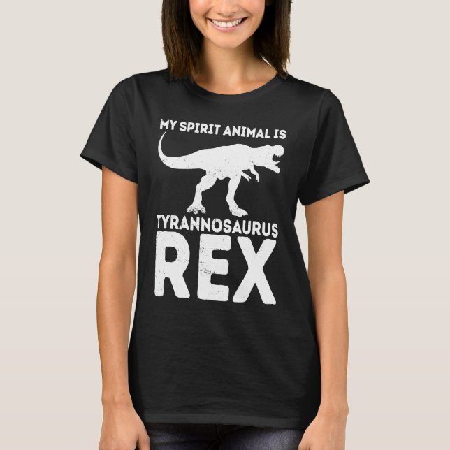 My Spirit Animal Is Tyrannosaurus Rex Dinosaur T-Shirt (Front)