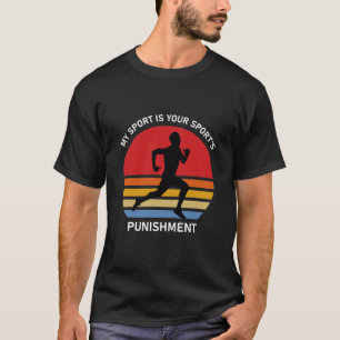 My sport is your sport's punishment Cross Country T-Shirt