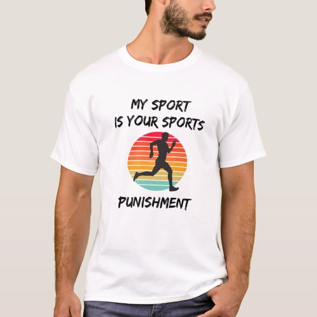 My Sport Is Your Sports Punishment Marathon Runner T-Shirt (Front)