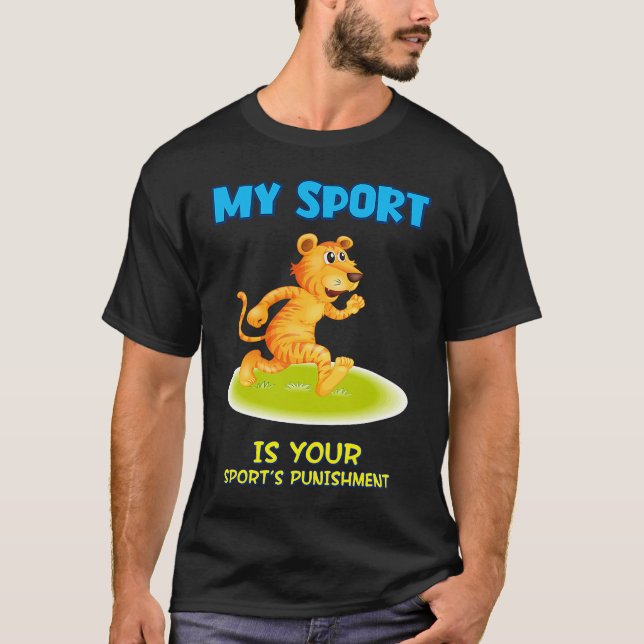My Sport Is Your Sport's Punishment Sarcastic Joke T-Shirt (Front)