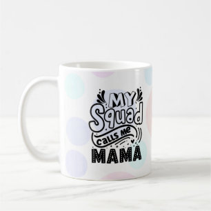 My Squad Calls Me Mama Coffee Mug