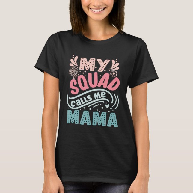 My Squad Calls Me Mama  Sweet Mother s Day T-Shirt (Front)