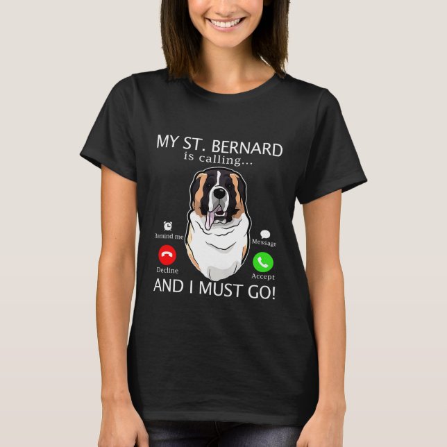 My St Bernard Is Calling And I Must Go T-Shirt (Front)