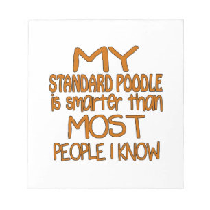 MY STANDARD POODLE IS SMARTER THAN MOST PEOPLE I K NOTEPAD