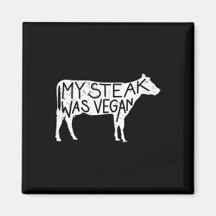 My Steak Was Vegan - Funny Anti-vegan Steak Lover Magnet