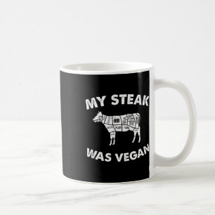 My Steak Was Vegan - Funny Meat Eater Steak Lover  Coffee Mug
