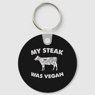My Steak Was Vegan - Funny Meat Eater Steak Lover Key Ring