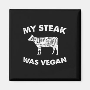 My Steak Was Vegan - Funny Meat Eater Steak Lover Magnet
