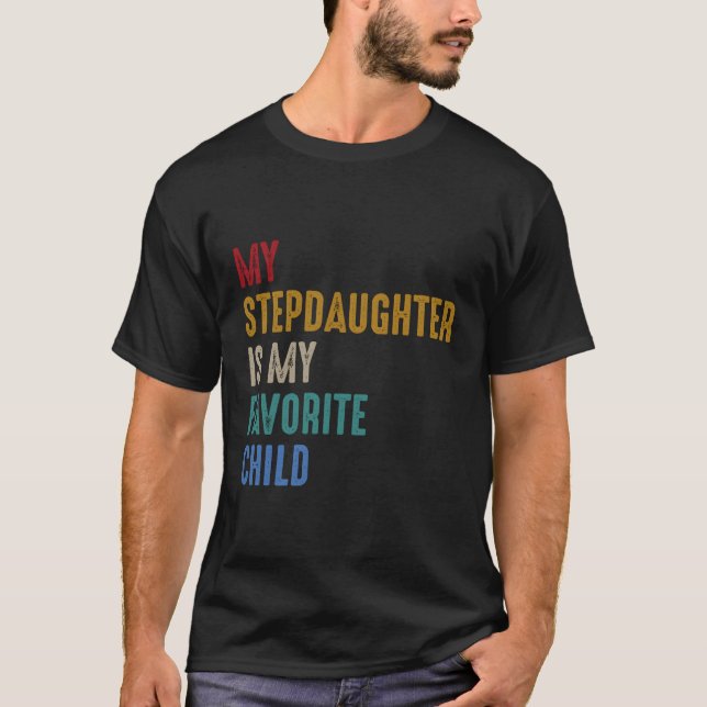My Step Daughter Is My Favourite Child Father'S Da T-Shirt (Front)