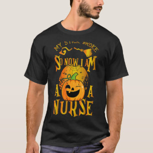 My Stick Broke So Now I Am A Nurse I Can Drive A s T-Shirt