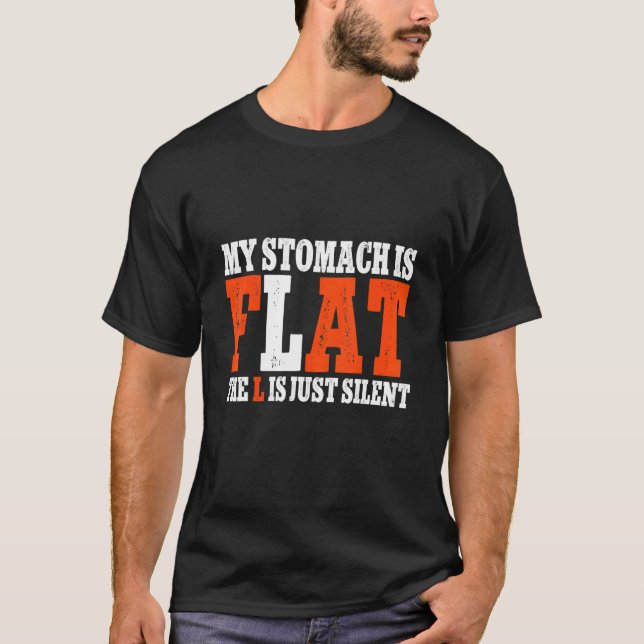 My Stomach Is Flat The L Is Just Silent Fitness T-Shirt (Front)